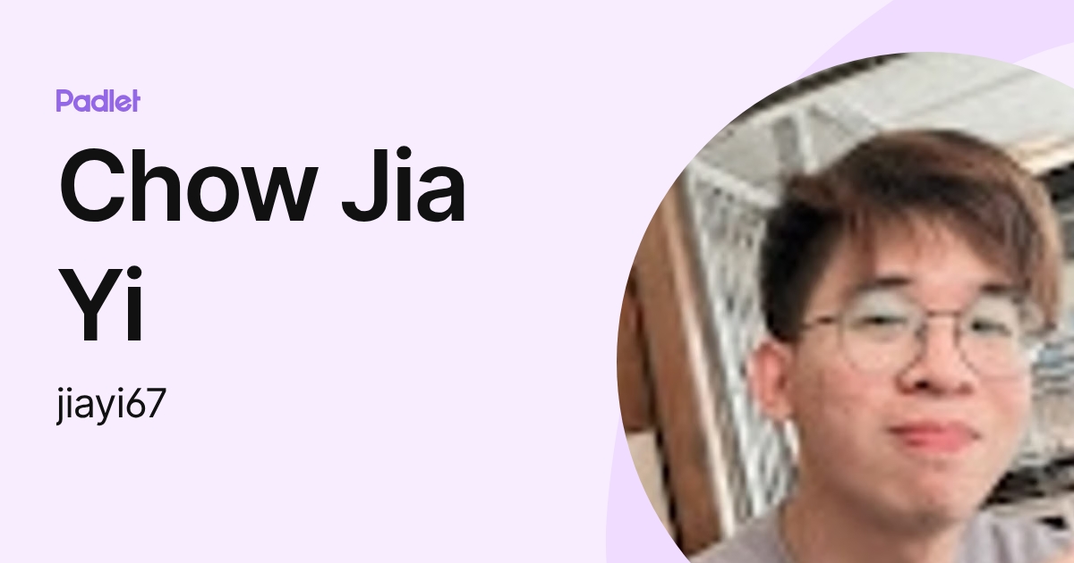 Chow Jia Yi (jiayi67) profile | Padlet