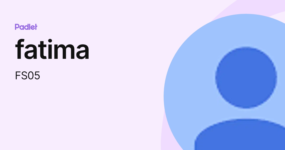 fatima (FS05) profile | Padlet