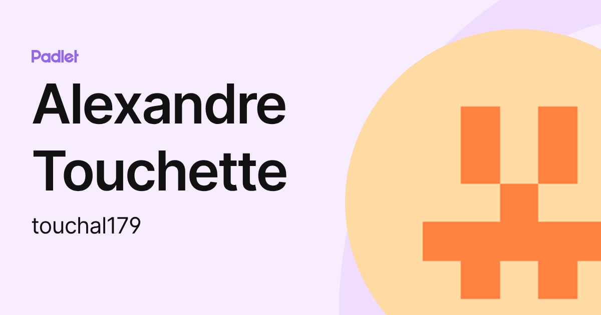 Alexandre Touchette (touchal179) profile | Padlet
