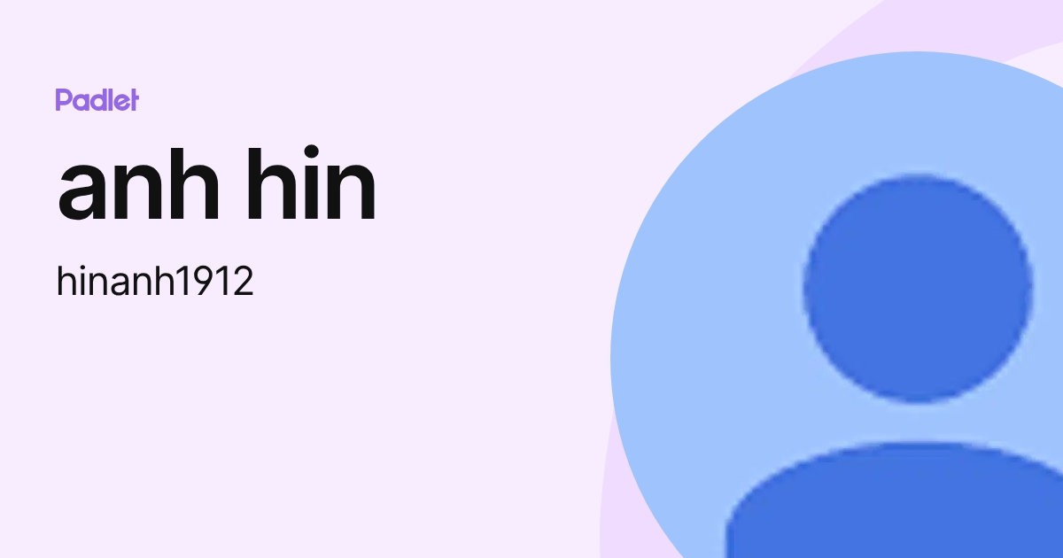 anh hin (hinanh1912) profile | Padlet