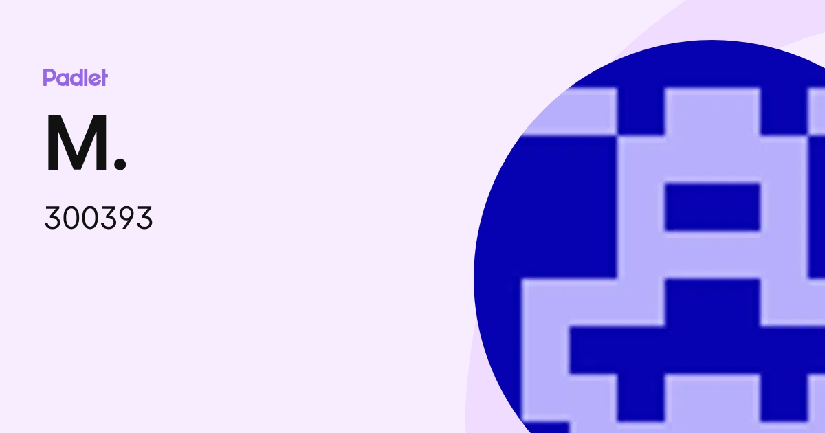 M. (300393) profile | Padlet