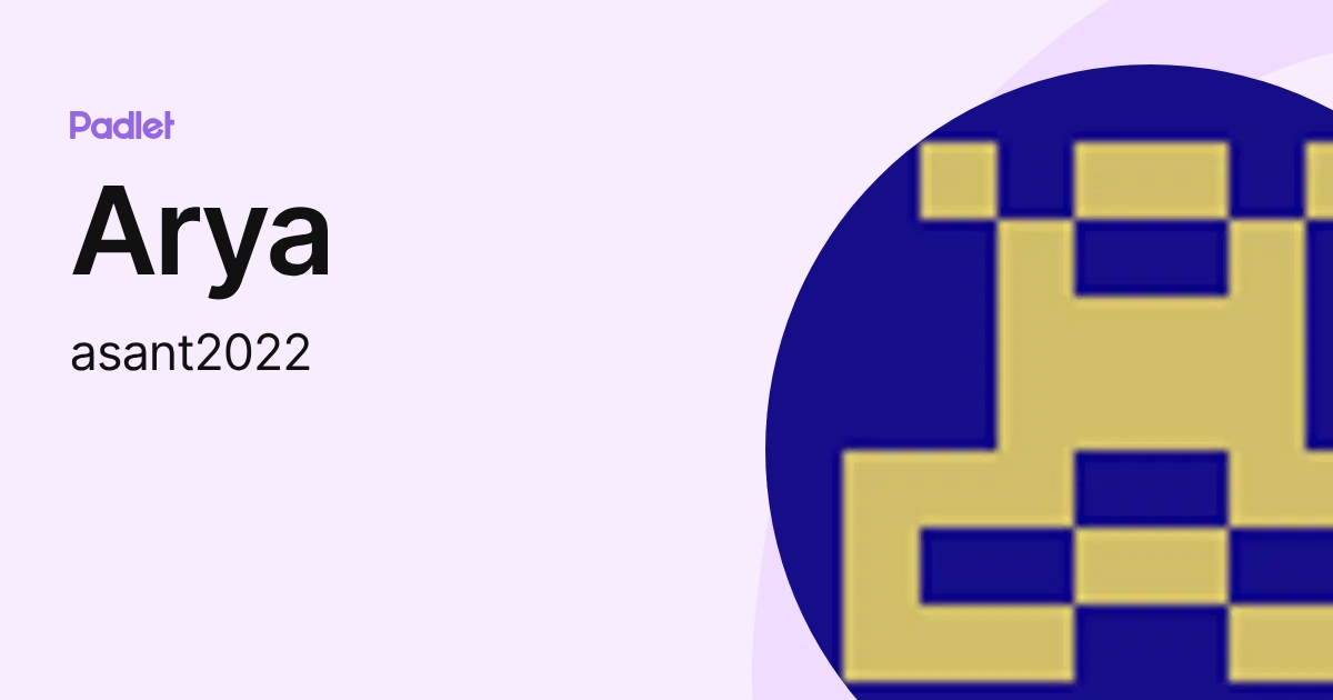 Arya (asant2022) profile | Padlet