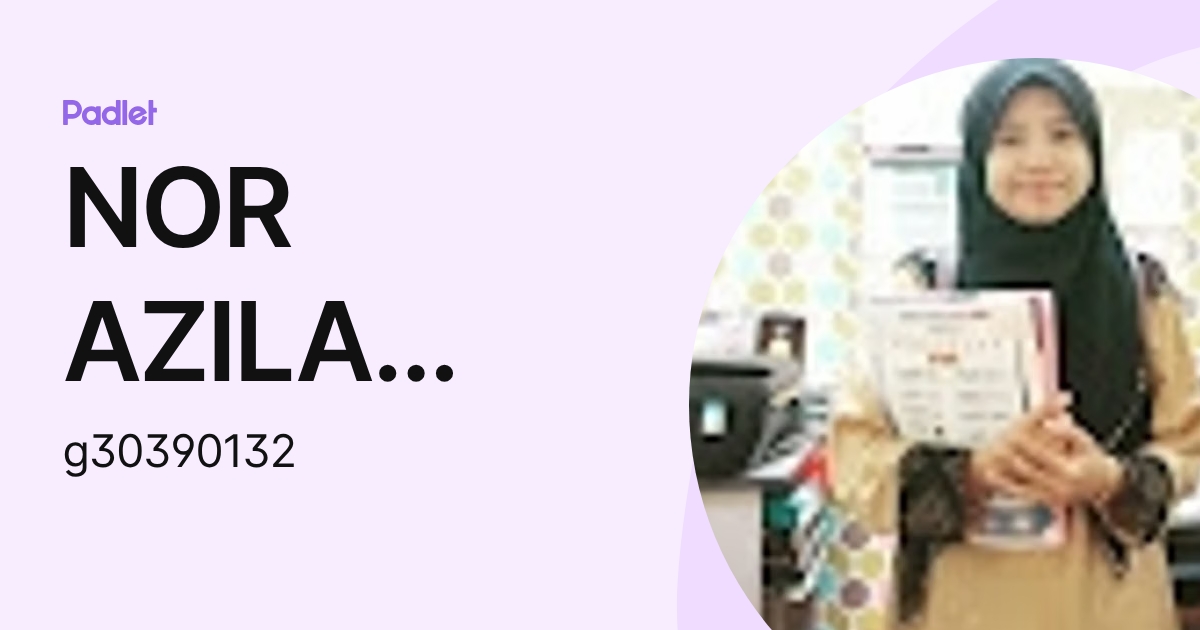 NOR AZILA BINTI ABDUL MALIK Moe (g30390132) profile | Padlet
