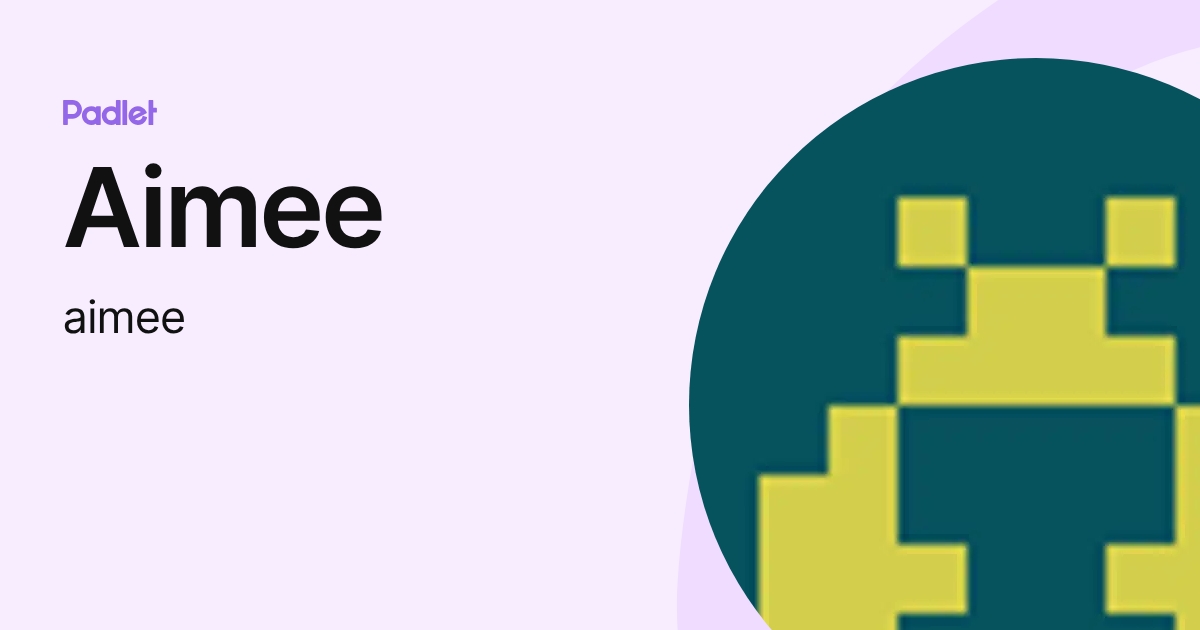 Aimee (aimee) profile | Padlet