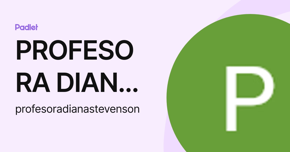 PROFESORA DIANA STEVENSON (profesoradianastevenson) profile | Padlet