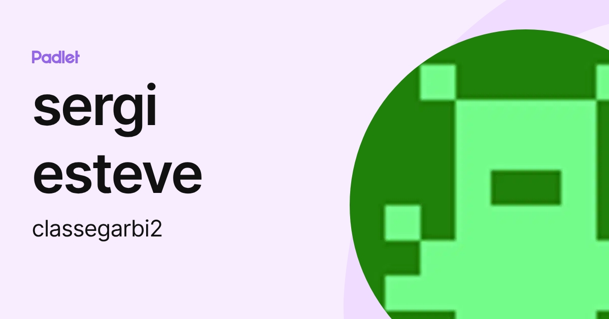 sergi esteve (classegarbi2) profile | Padlet