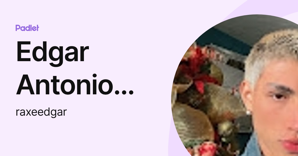 Edgar Antonio Muñoz Rocha (raxeedgar) profile | Padlet