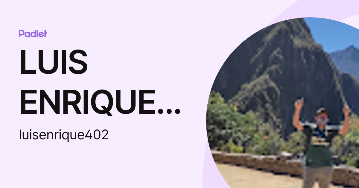 LUIS ENRIQUE CASTILLO MACHUCA (luisenrique402) profile | Padlet