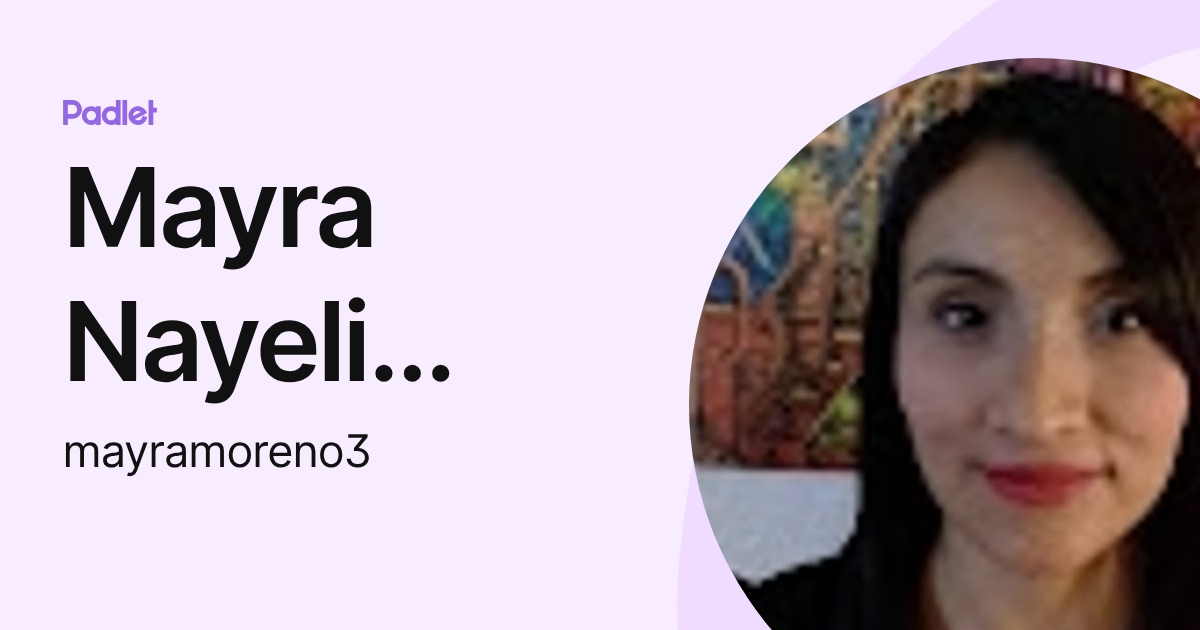 Mayra Nayeli Moreno García (mayramoreno3) profile | Padlet
