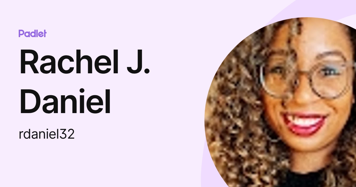 Rachel J. Daniel (rdaniel32) profile | Padlet