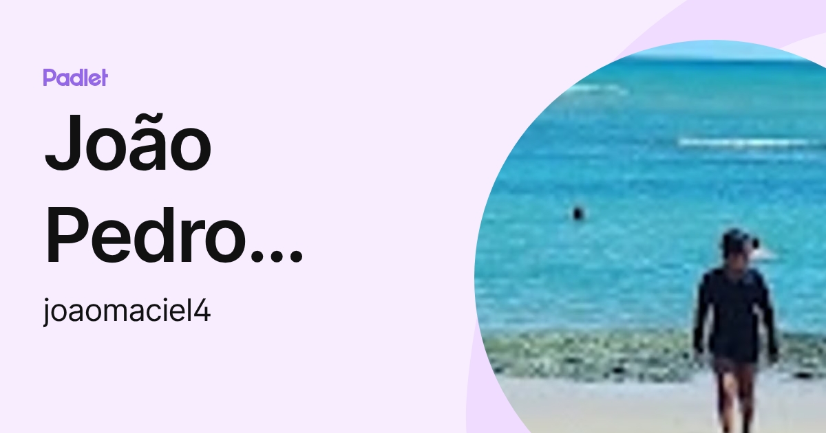 João Pedro Maciel Viana de Jesus (joaomaciel4) profile | Padlet