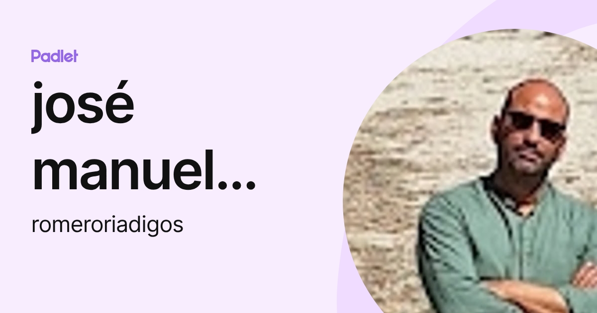 josé manuel romero (romeroriadigos) profile | Padlet