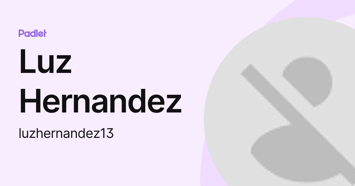 Luz Hernandez (luzhernandez13) profile | Padlet
