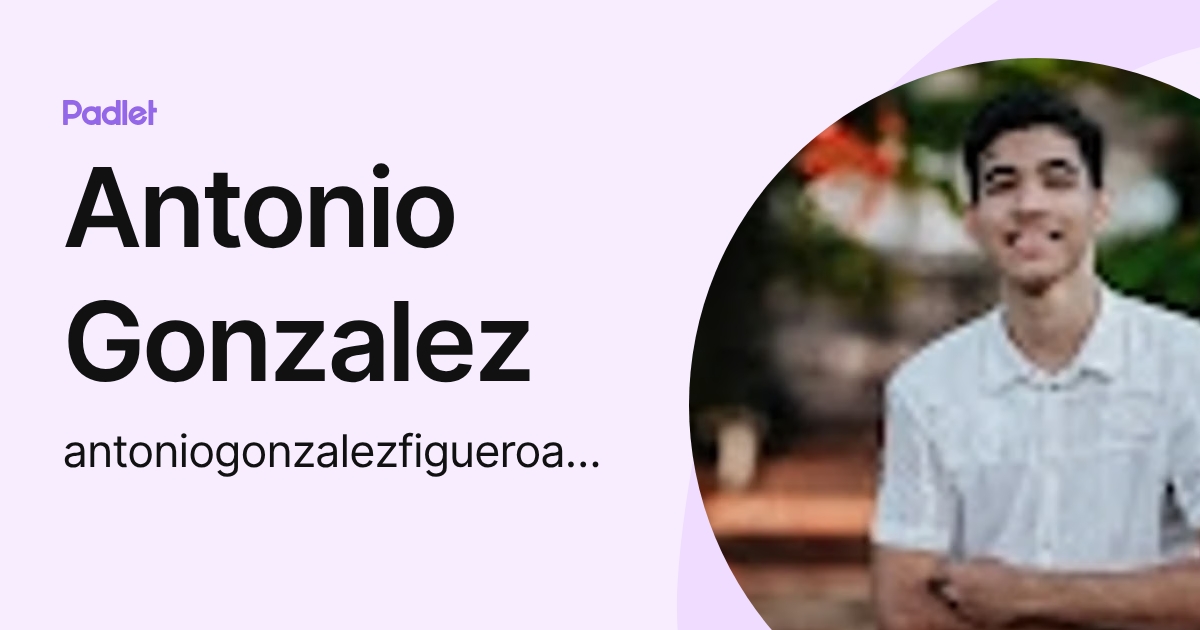 Antonio Gonzalez (antoniogonzalezfigueroa2001) profile | Padlet