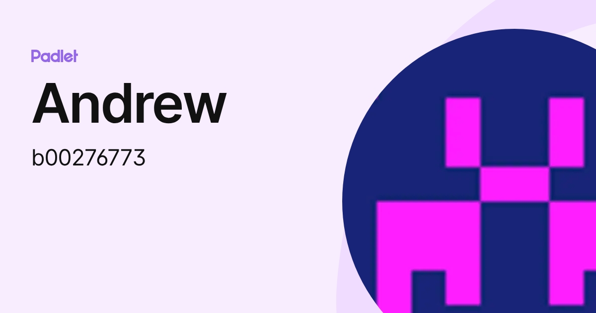 Andrew (b00276773) profile | Padlet
