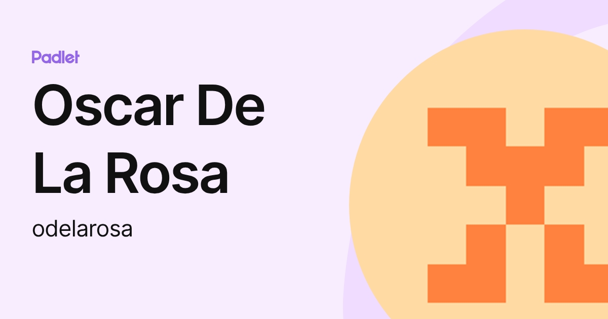 Oscar De La Rosa (odelarosa) profile | Padlet