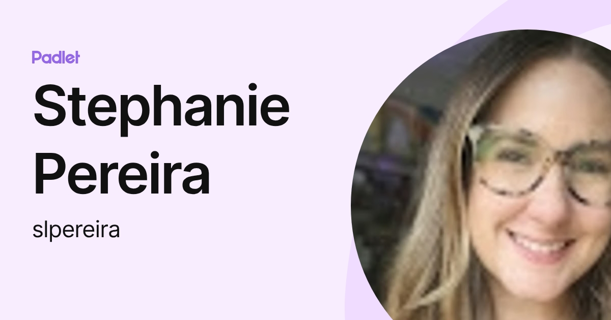 Stephanie Pereira (slpereira) profile | Padlet