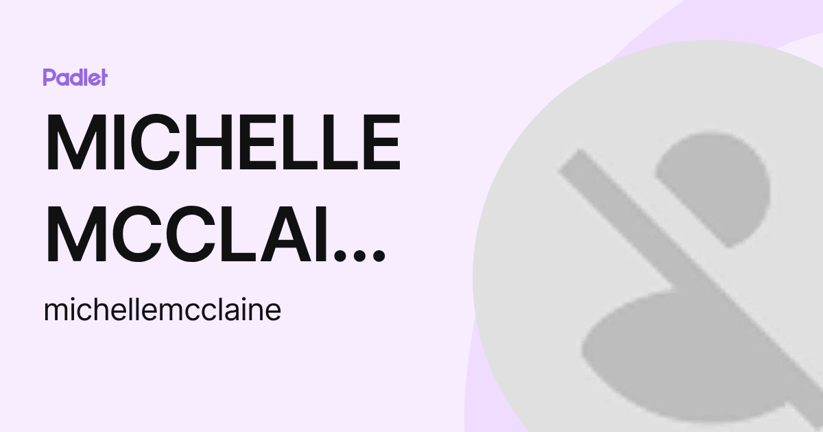 MICHELLE MCCLAINE (michellemcclaine) profile | Padlet