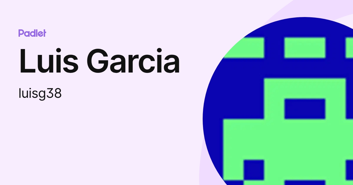 Luis Garcia (luisg38) profile | Padlet