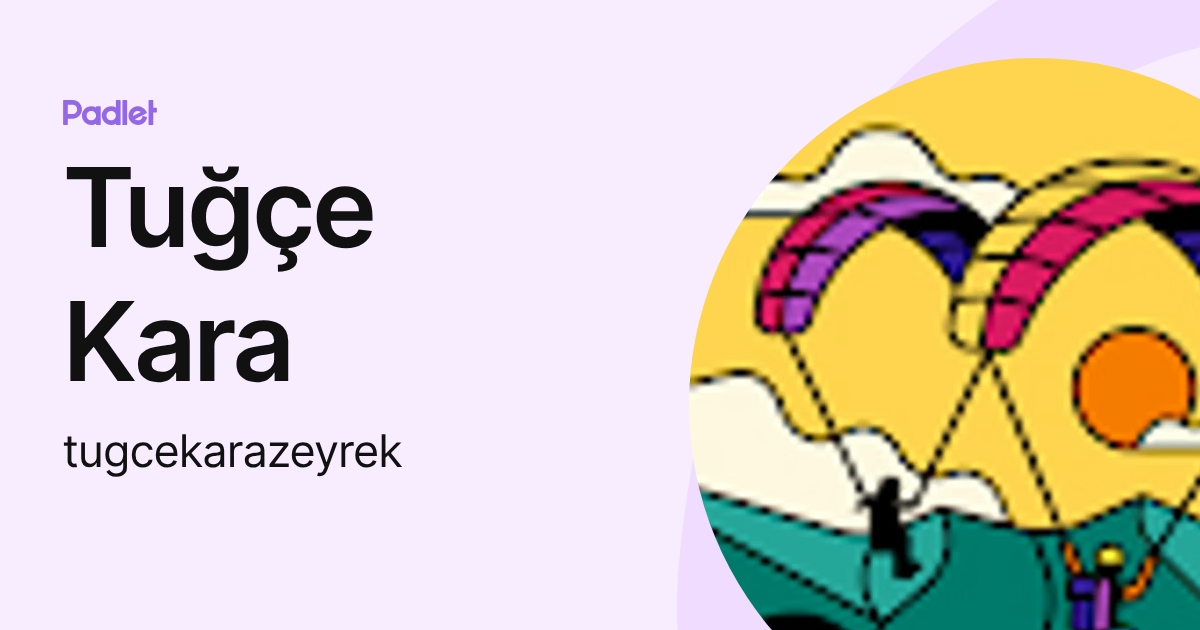 Tuğçe Kara (tugcekarazeyrek) profile | Padlet