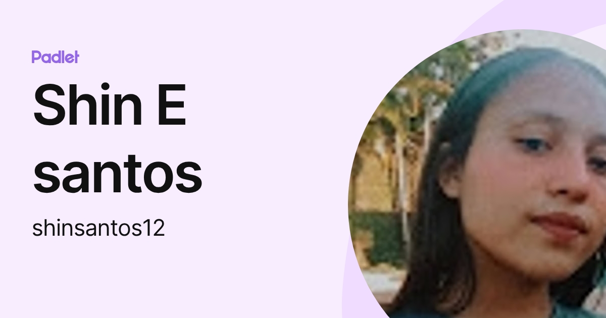 Shin E santos (shinsantos12) profile | Padlet