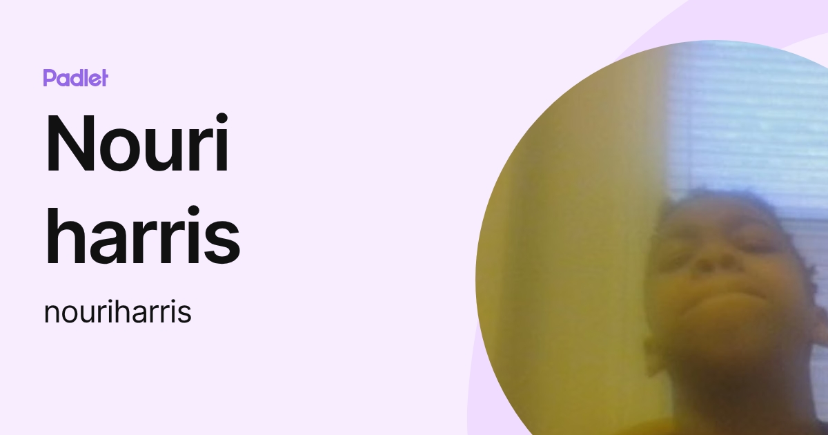 Nouri harris (nouriharris) profile | Padlet