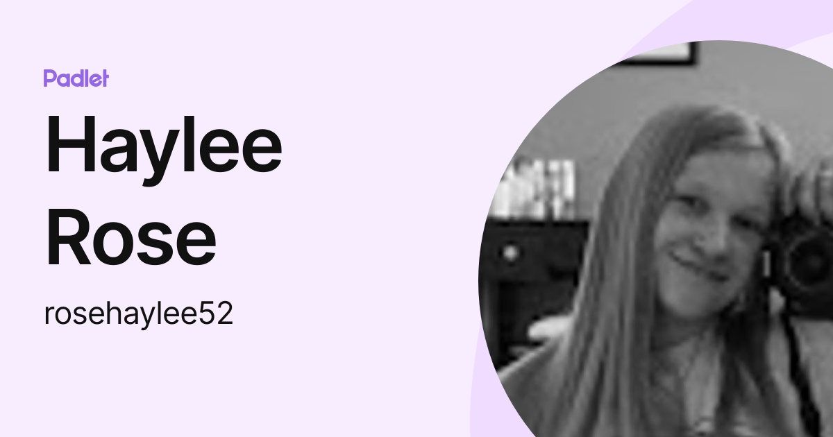 Haylee Rose (rosehaylee52) profile | Padlet