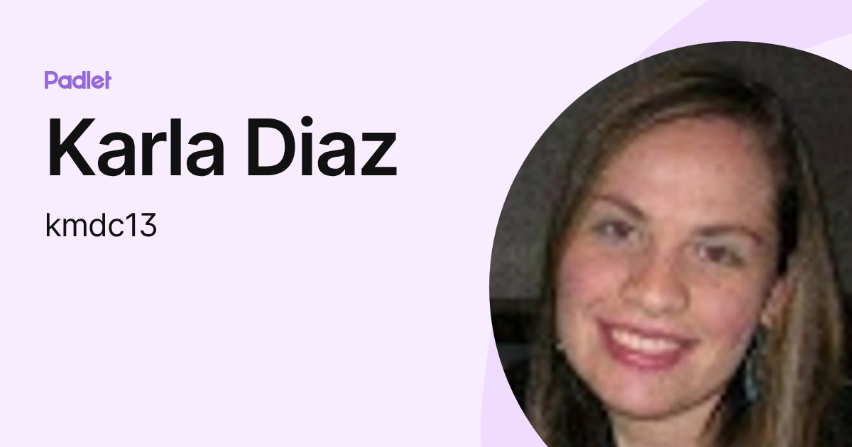 Karla Diaz (kmdc13) profile | Padlet