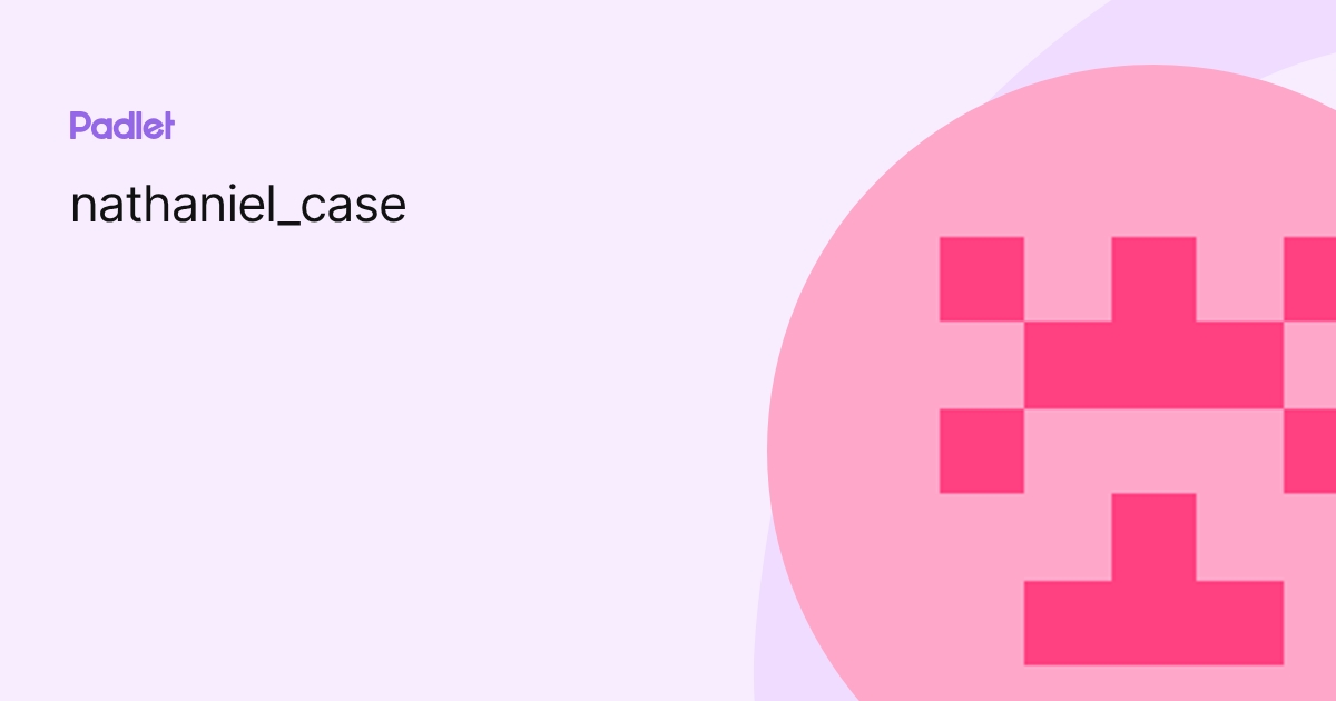 nathaniel_case profile | Padlet