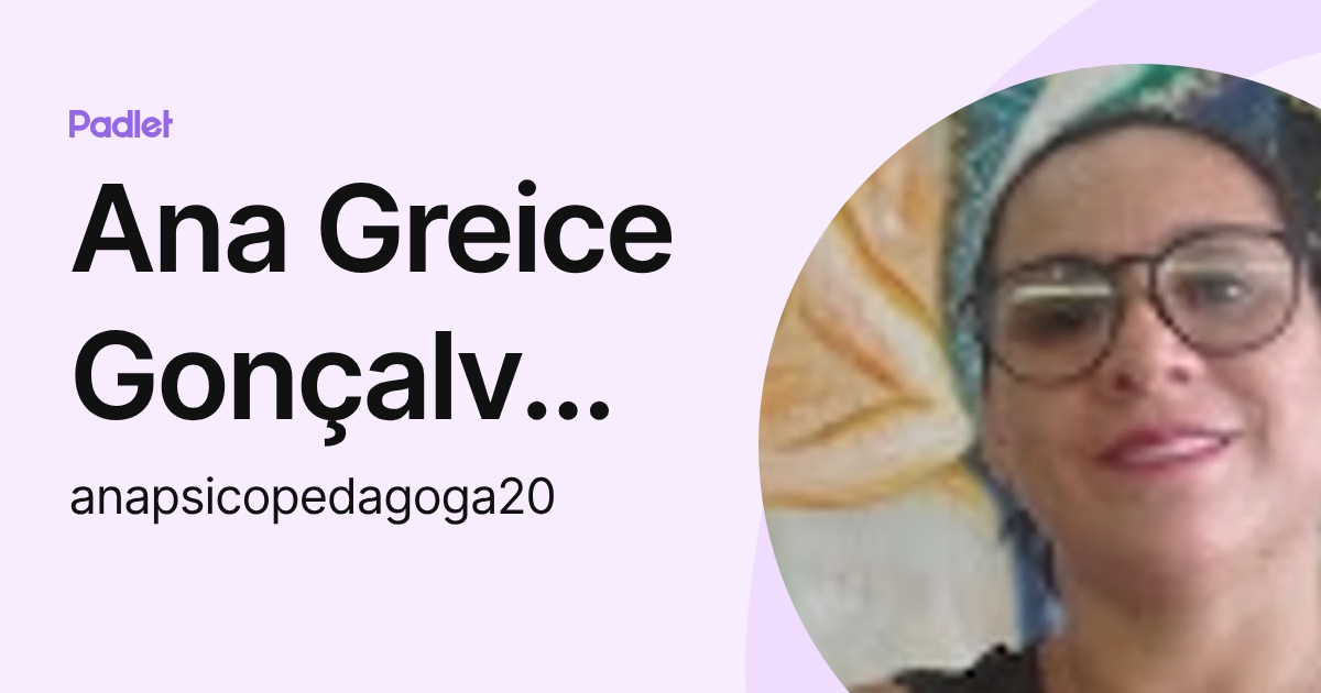 Ana Greice Gonçalves Pereira (anapsicopedagoga20) profile | Padlet