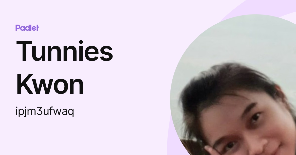 Tunnies Kwon (ipjm3ufwaq) profile | Padlet