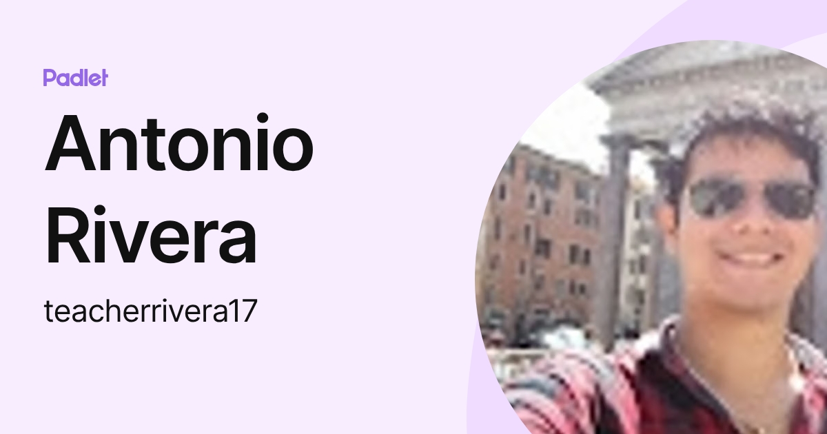 Antonio Rivera (teacherrivera17) profile | Padlet