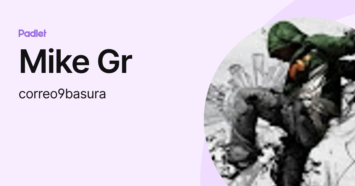Mike Gr (correo9basura) profile | Padlet