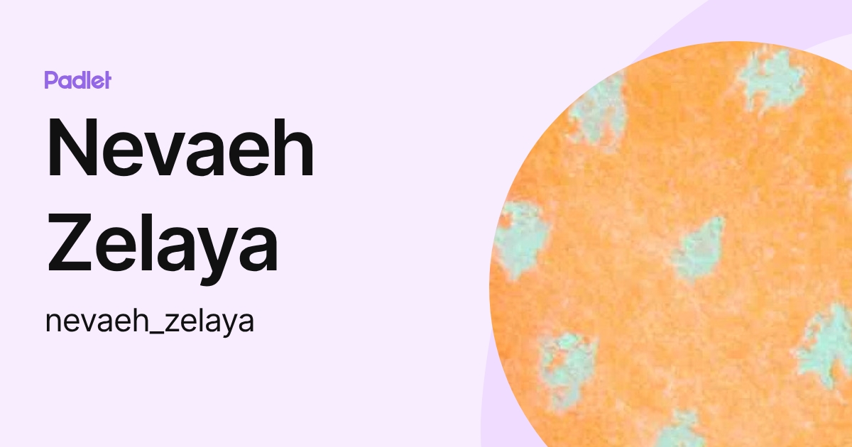 Nevaeh Zelaya (nevaeh_zelaya) profile | Padlet