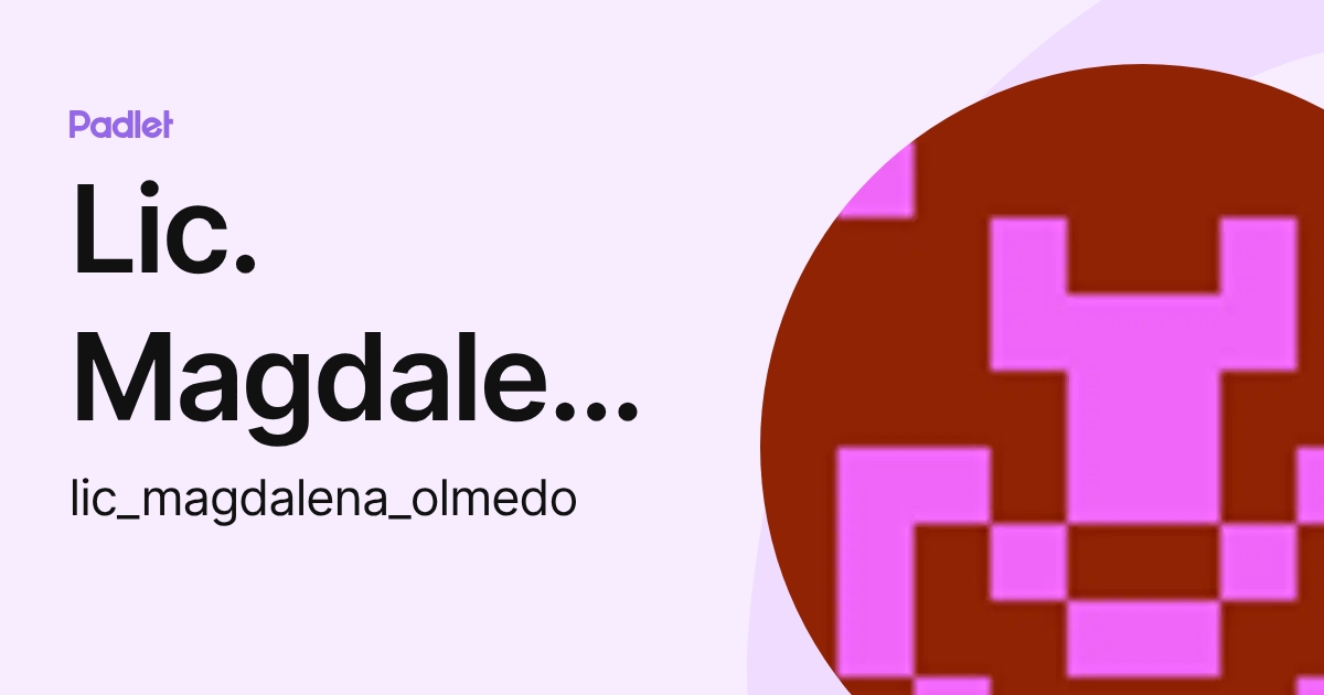 Lic. Magdalena Olmedo (lic_magdalena_olmedo) profile | Padlet