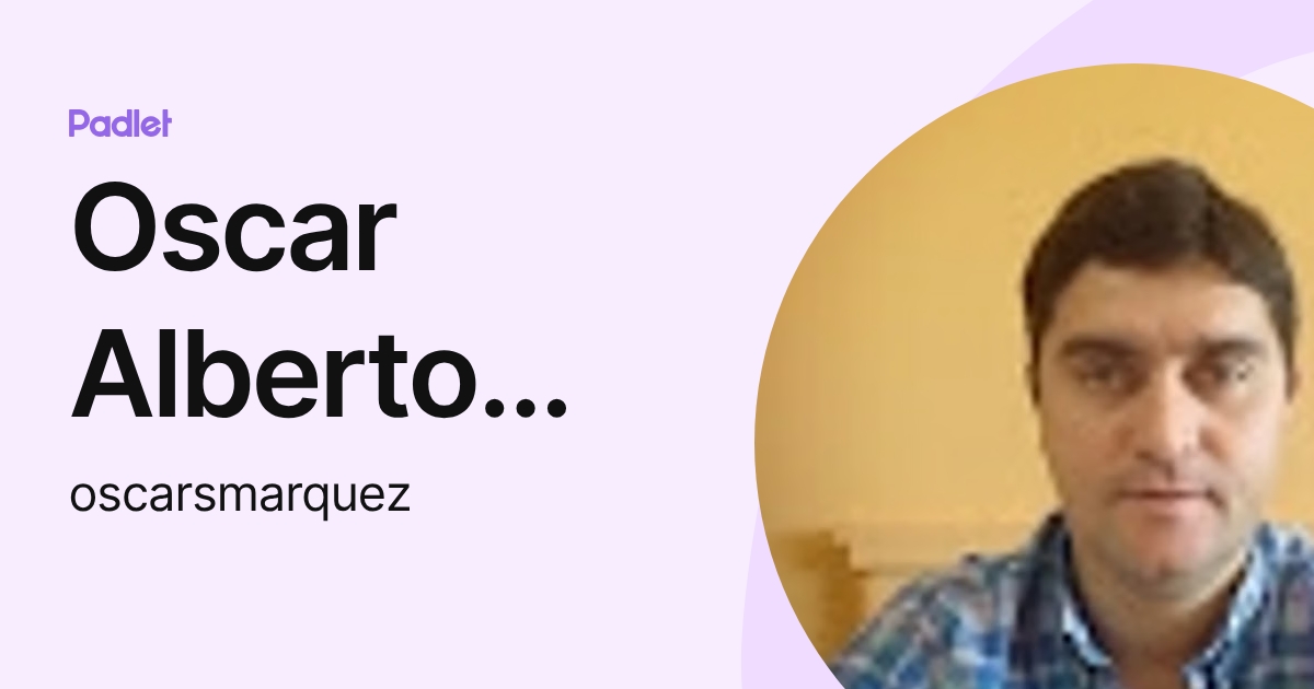 Oscar Alberto Marquez (oscarsmarquez) profile | Padlet