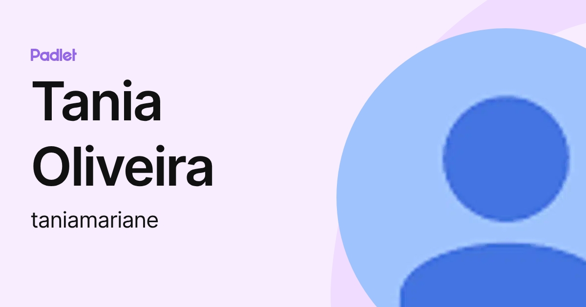 Tania Oliveira (taniamariane) profile | Padlet
