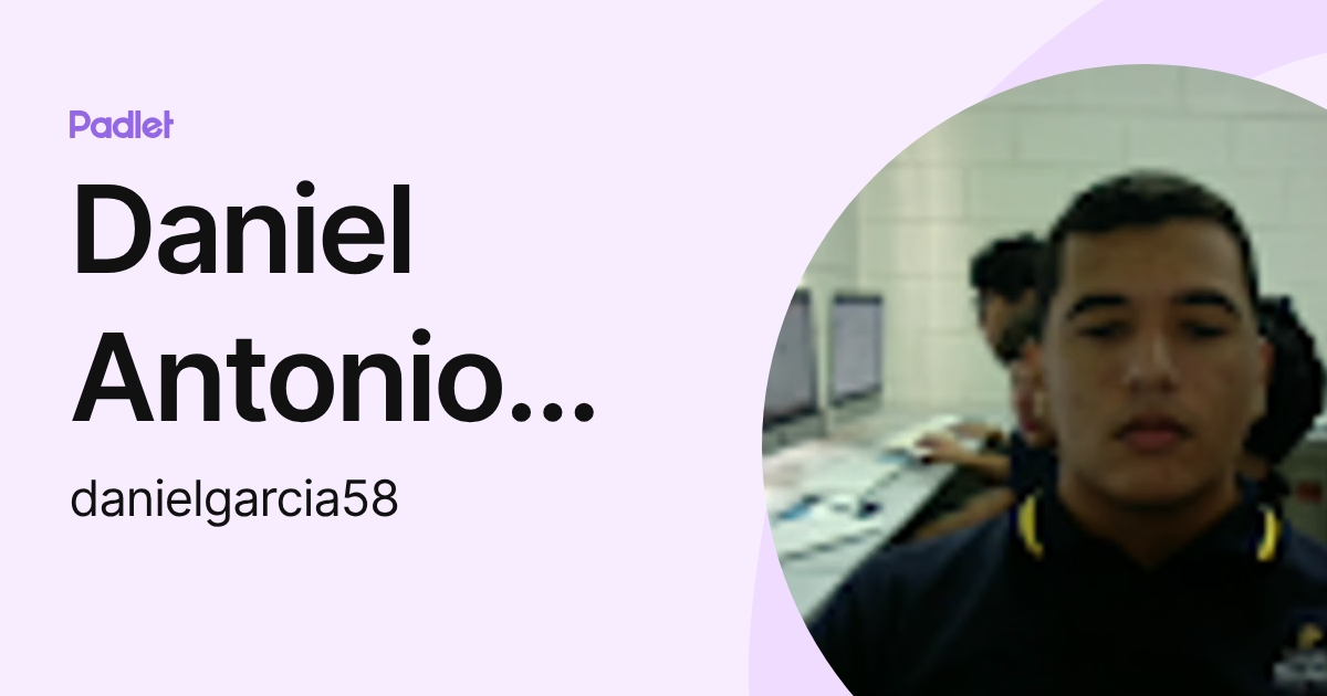 Daniel Antonio García de los Santos (danielgarcia58) profile | Padlet