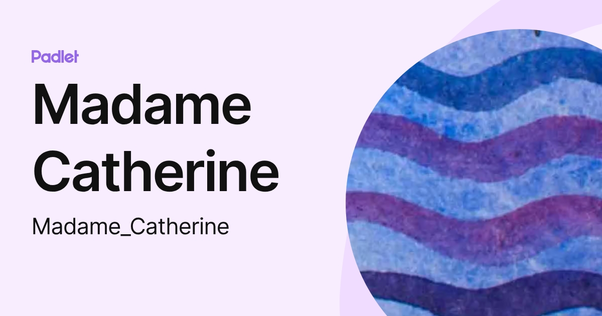 Madame Catherine (Madame_Catherine) profile | Padlet
