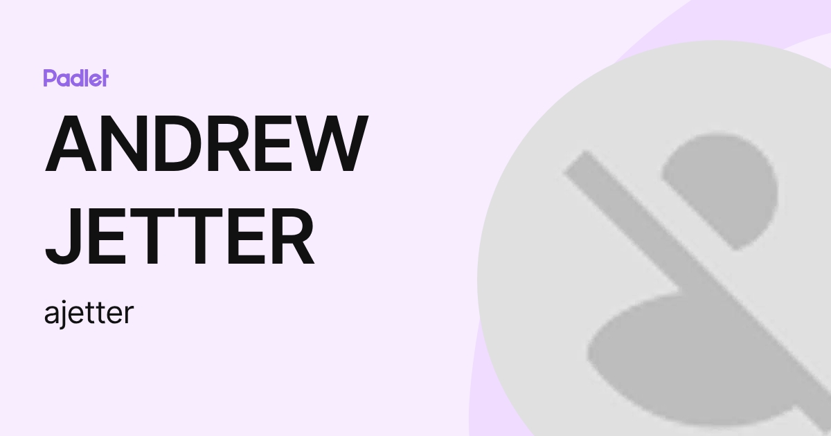 ANDREW JETTER (ajetter) profile | Padlet