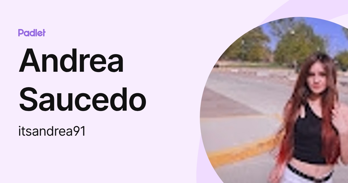 Andrea Saucedo (itsandrea91) profile | Padlet