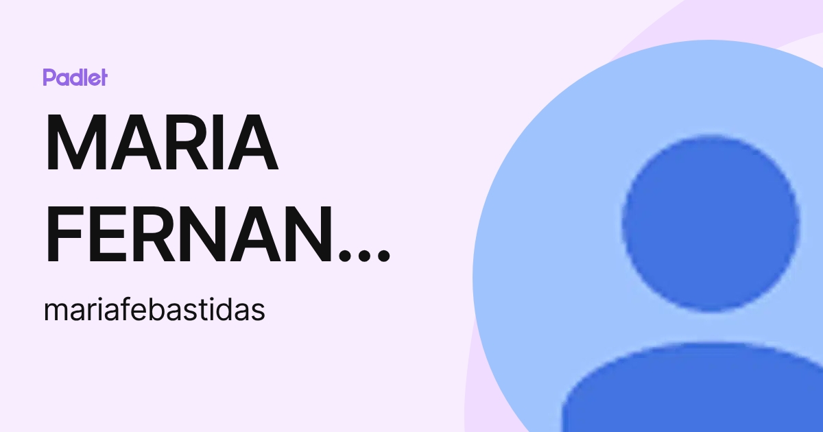 MARIA FERNANDA BASTIDAS BURITICA (mariafebastidas) profile | Padlet