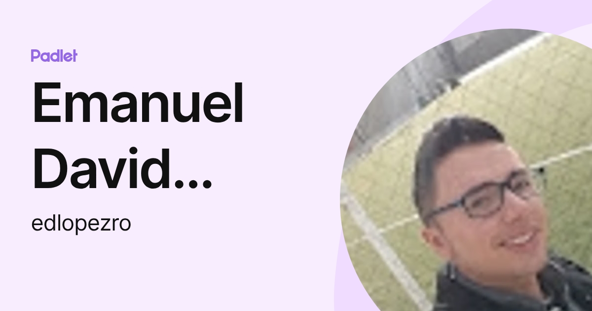 Emanuel David Lopez Rojas (edlopezro) profile | Padlet