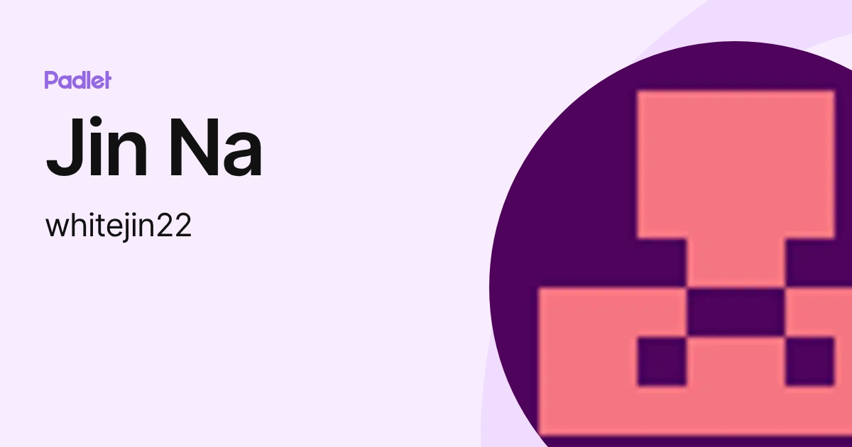 Jin Na (whitejin22) profile | Padlet