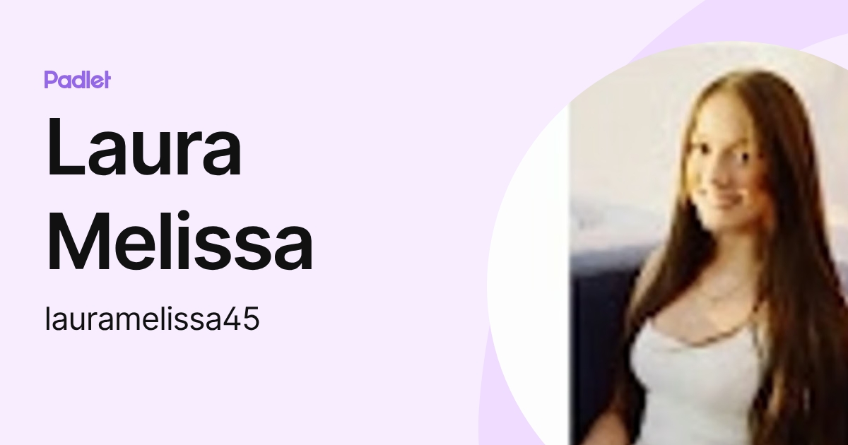 Laura Melissa (lauramelissa45) profile | Padlet