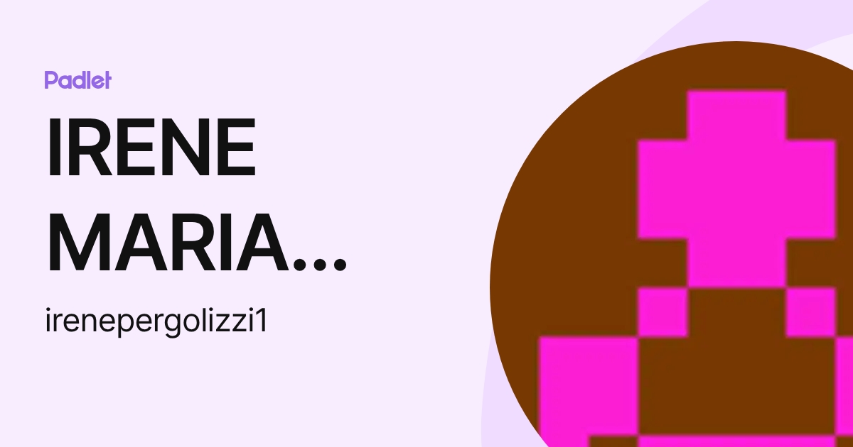 IRENE MARIA PERGOLIZZI (irenepergolizzi1) profile | Padlet