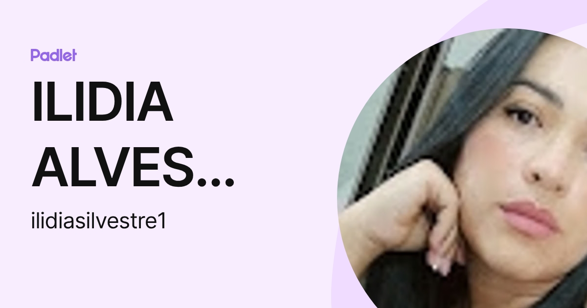 ILIDIA ALVES SILVESTRE (ilidiasilvestre1) profile | Padlet