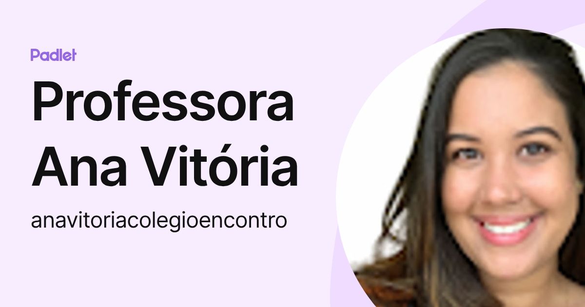 Professora Ana Vitória (anavitoriacolegioencontro) profile | Padlet