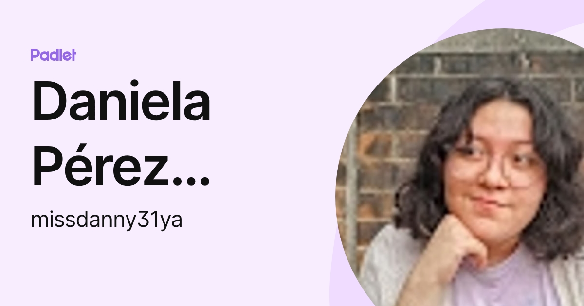 Daniela Pérez Villatoro (missdanny31ya) profile | Padlet