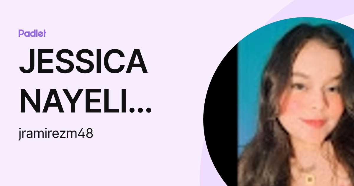 JESSICA NAYELI RAMIREZ MORALES (jramirezm48) profile | Padlet